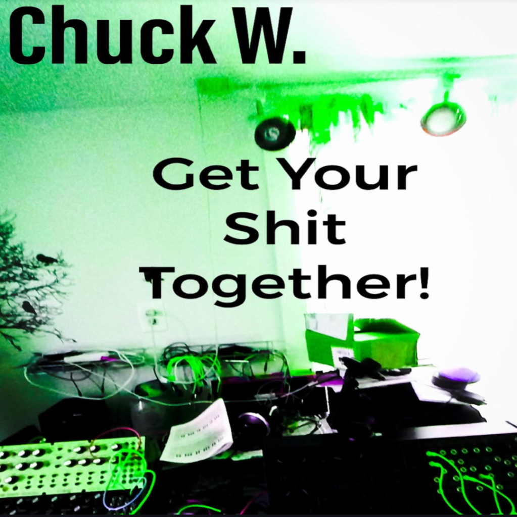 Chuck W Get Your Shit Together Cover Art